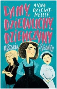 Okładka książki "Damy, dziewuchy, dziewczyny - historia w spódnicy"